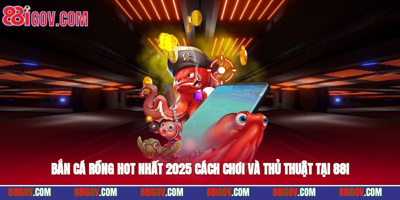 Bắn Cá Rồng – Hot Nhất 2025 Cách Chơi Và Thủ Thuật Tại 88i
