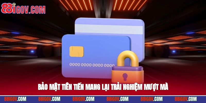 Bảo mật tiên tiến mang lại trải nghiệm mượt mà