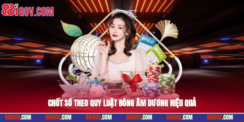 Chốt số theo quy luật bóng âm, dương hiệu quả
