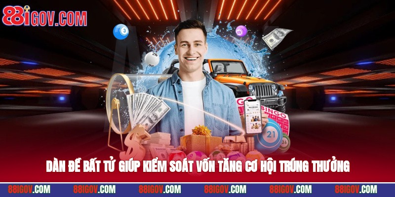 Dàn đề bất tử giúp kiểm soát vốn, tăng cơ hội trúng thưởng