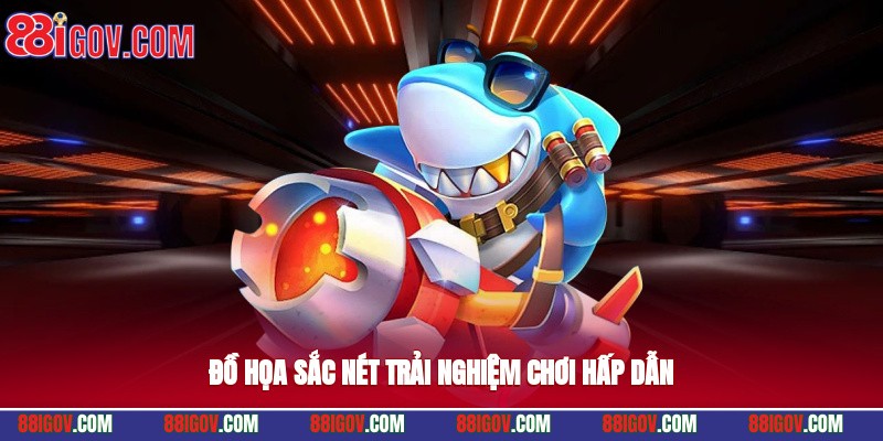 Đồ họa sắc nét, trải nghiệm chơi hấp dẫn