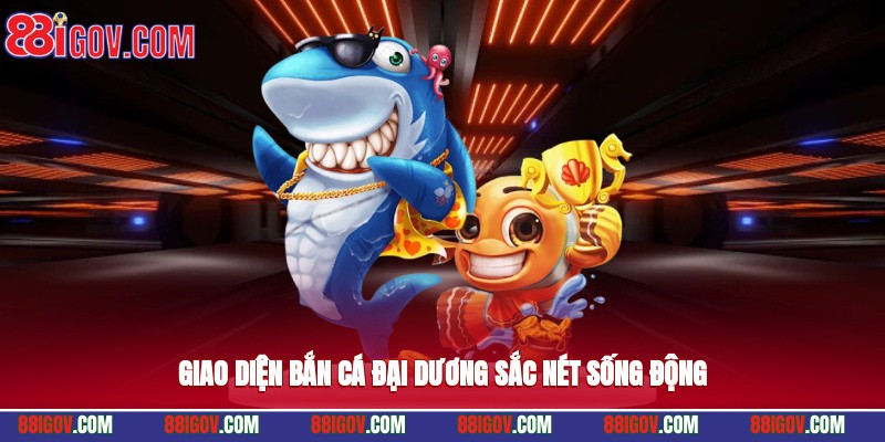 Giao diện bắn cá đại dương sắc nét, sống động