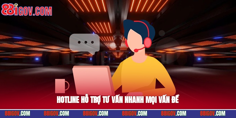 Hotline hỗ trợ tư vấn nhanh mọi vấn đề