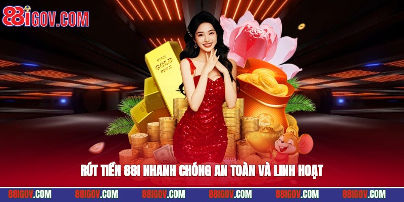 Rút tiền 88i nhanh chóng, an toàn và linh hoạt