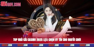 Top Nhà Cái Casino 2025 - Lựa Chọn Uy Tín Cho Người Chơi