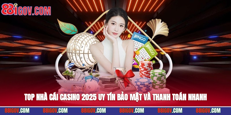 Top nhà cái casino 2025 uy tín, bảo mật và thanh toán nhanh