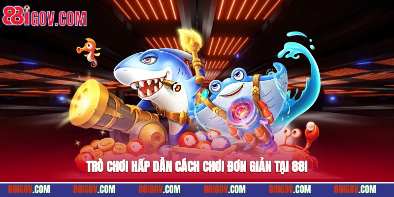 Trò chơi hấp dẫn, cách chơi đơn giản tại 88i